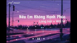 Nếu Em Không Hạnh Phúc (Lofi Ver.) - Long Hải × Will M