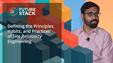Defining the Principles, Habits, and Practices of Site Reliability Engineering (FutureStack19)