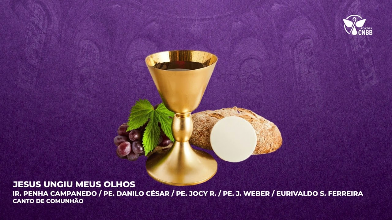 Jesus ungiu meus olhos (Canto de Comunhão)
