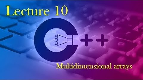 C++ 10   Multidimensional arrays