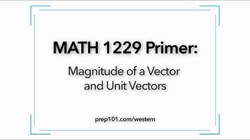MATH 1229 Primer: Magnitude of a Vector and Unit Vectors