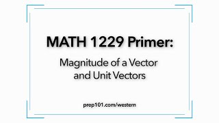MATH 1229 Primer: Magnitude of a Vector and Unit Vectors
