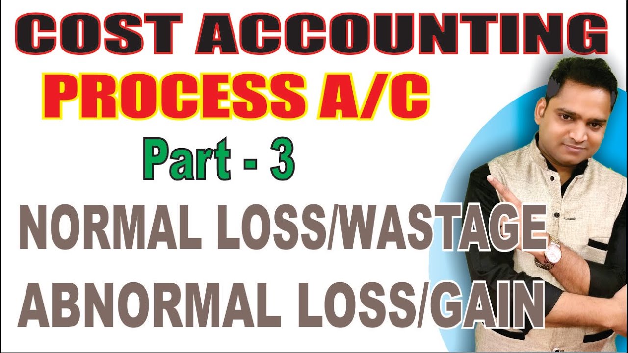 process-costing-theory-in-cost-accounting-part-3-normal-abnormal-loss