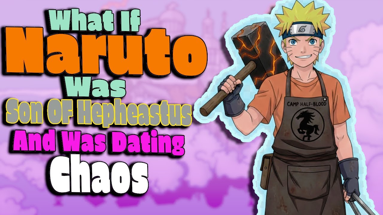 What If Naruto Was Son Of Hephaestus And Was Dating Chaos