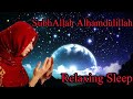 Relaxing sleepsubhallah alhamdulillah listen  feel relax background saba malik vocals only