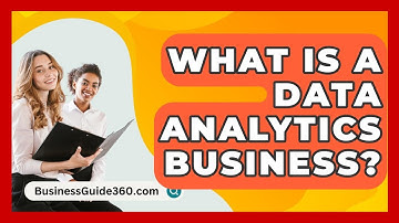 What Is A Data Analytics Business? - BusinessGuide360.com