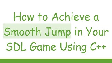 How to Achieve a Smooth Jump in Your SDL Game Using C++