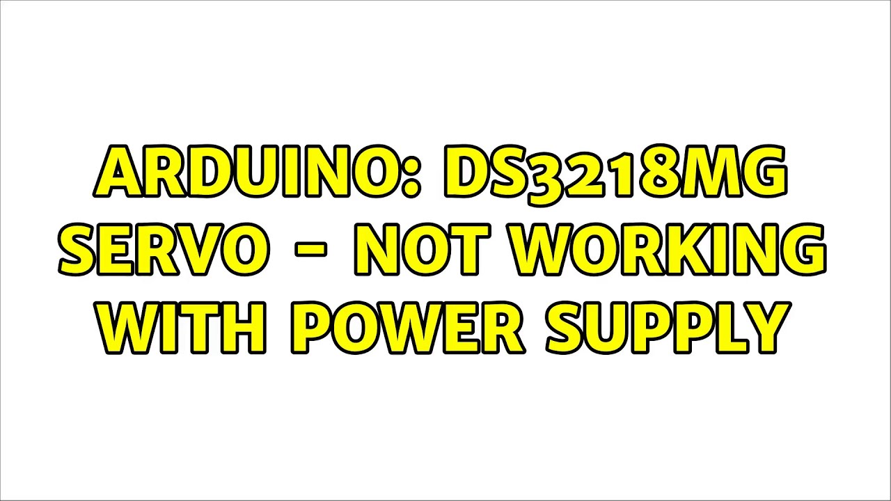 Arduino DS3218MG Servo Not working with power supply YouTube