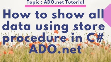 How to show all data using store procedure in C# ADO.net Part-02