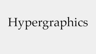 How To Pronounce Hypergraphics