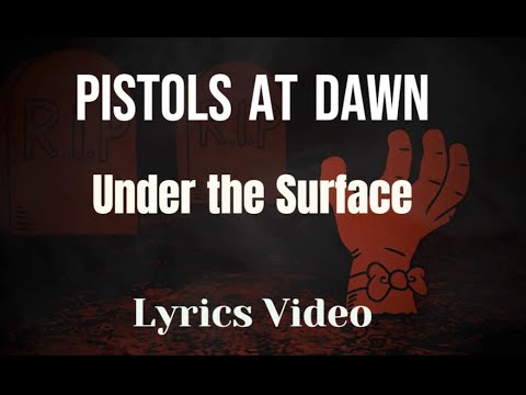 Pistols At Dawn Under The Surface Lyrics Video 