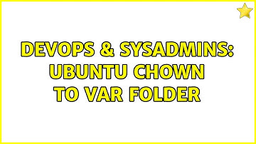 DevOps & SysAdmins: Ubuntu chown to var folder (2 Solutions!!)