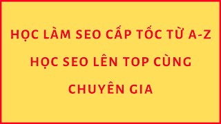 Học Từ Chuyên Gia ► Học SEO lên Top cùng chuyên gia