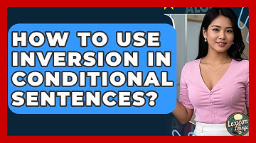 How To Use Inversion In Conditional Sentences? - Lexicon Lounge