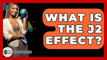 What Is The J2 Effect? - Physics Frontier