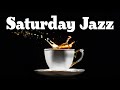 Saturday JAZZ - Relaxing Morning Jazz Music - Piano Background Jazz Music