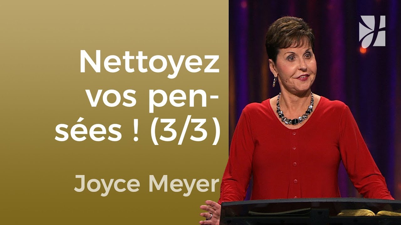 Nettoyez vos pensées (3/3) : Une vie nouvelle commence dans votre esprit | Joyce Meyer