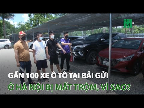 Đường dây ăn trộm, lừa đảo gần 100 xe ô tô: kẽ hở từ những bãi gửi xe? | VTC14