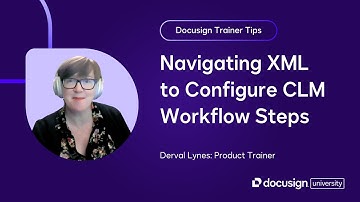 Docusign Trainer Tips: Navigating XML to Configure CLM Workflow Steps