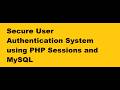 Secure User Authentication System using PHP Sessions and MySQL