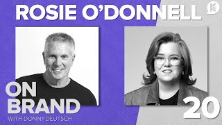 Rosie O'Donnell: The Ability to Reinvent Oneself | Ep.20 | On Brand with Donny Deutsch