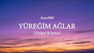 Amo988 - Yüreğim Ağlar (Sözleri & lyrics)