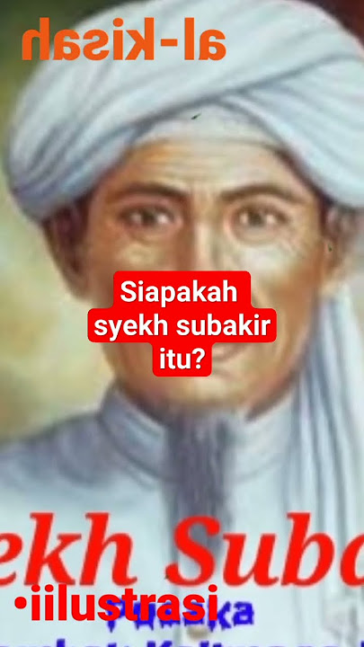 SIAPAKAH SYEKH SUBAKIR ITU???