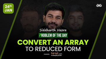 Problem of The Day: 24/01/2023 | Convert an Array to Reduced Form | Siddharth Hazra