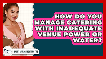 How Do You Manage Catering With Inadequate Venue Power Or Water? - Event Management Pro Tips