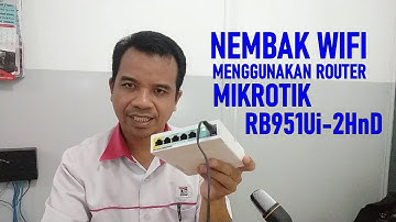 NEMBAK WIFI MENGGUNAKAN ROUTER MIKROTIK RB951Ui-2HnD