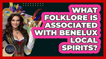 What Folklore Is Associated With Benelux Local Spirits? - Exploring The Benelux