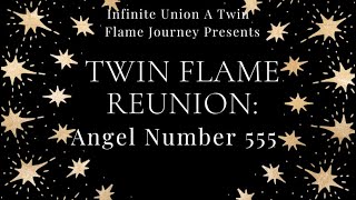 Twin Flame Reunion Angel Number 555