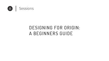 Session 5  – English: Designing for Origin: A Beginners Guide