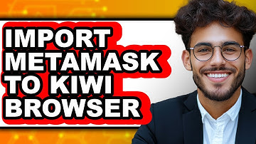 How to Import MetaMask to Kiwi Browser (Updated)