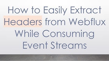 How to Easily Extract Headers from Webflux While Consuming Event Streams