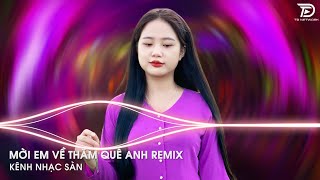 Bình Minh Sáng Tươi Quê Anh Ruộng Lúa Bao La Đầy Đồng Remix - Mời Em Về Thăm Quê Anh Remix