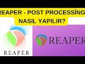 REAPER - POST PROCESSİNG NASIL YAPILIR?