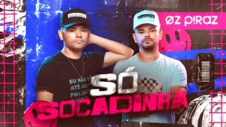 Oz Piraz - Só Socadinha