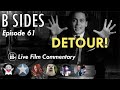 B SIDES Ep. 61 - Detour! - Teri Garr is an Angel, and Vera is The Devil - Live Riffs and Commentary!