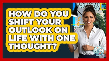 How Do You Shift Your Outlook On Life With One Thought? - CBT Toolkit