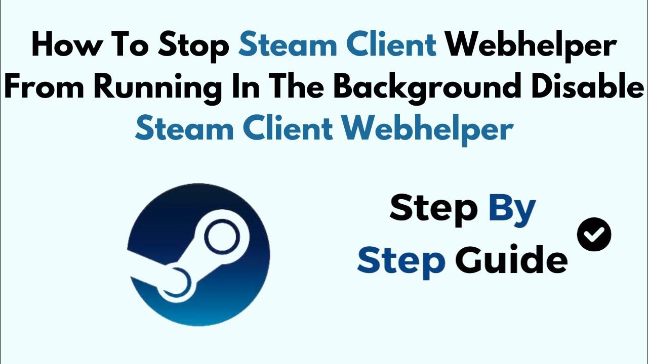 How to stop steam client webhelper from running in the background