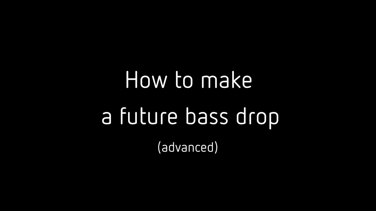 how to make a future bass drop (advanced) - YouTube