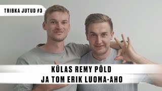 TRIBKA JUTUD #3 - Külas Remy Põld ja Tom Erik Luoma-Aho