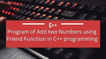 Program of Add two Numbers using Friend Function || How to Add two Numbers using Friend Function