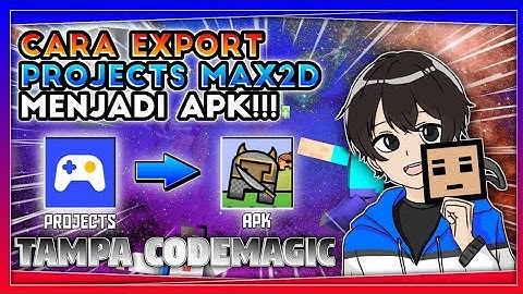 CARA EXPORT PROJECTS MAX2D MENJADI APK, TAMPA CODEMAGIC