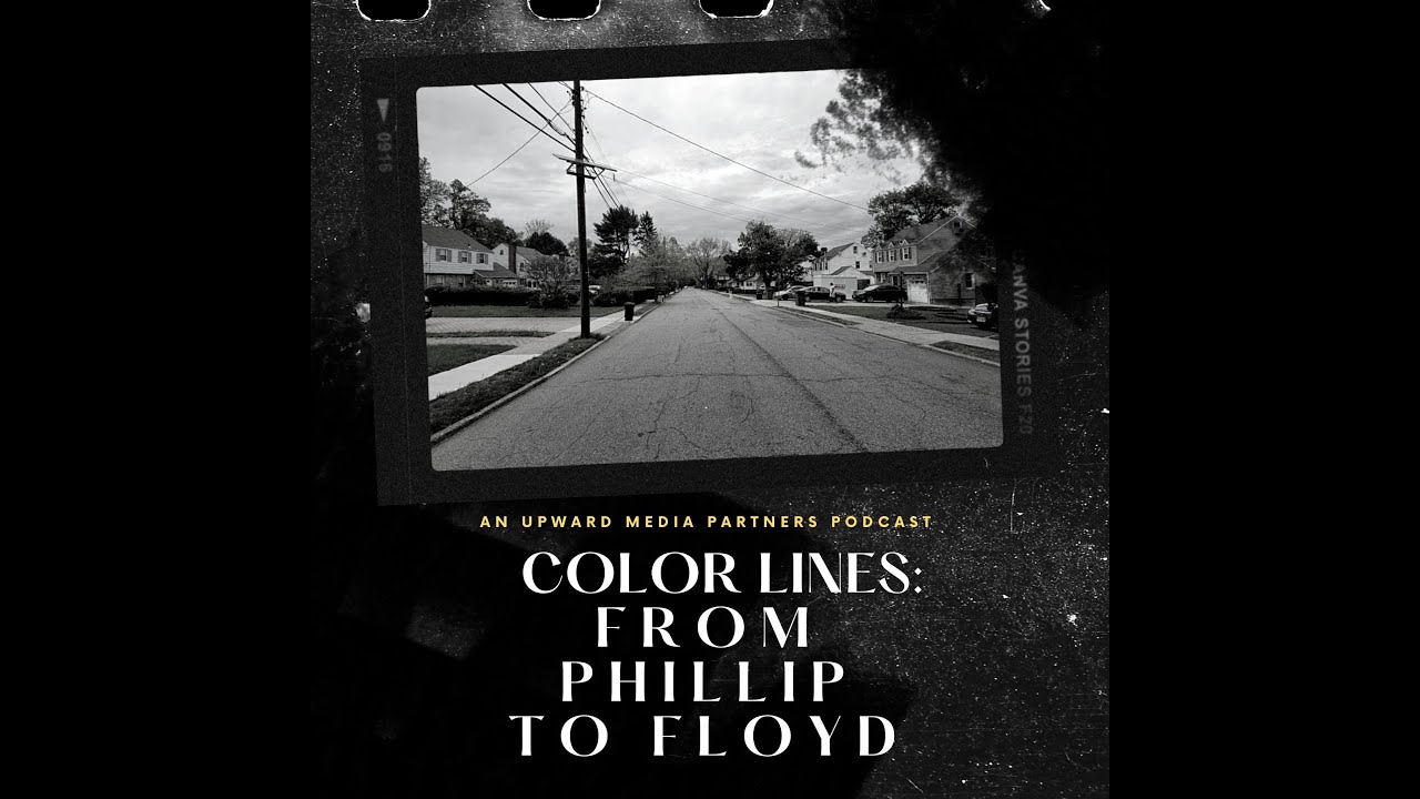 Color Lines: From Phillip to Floyd - A Social Justice Podcast by Upward Media Partners