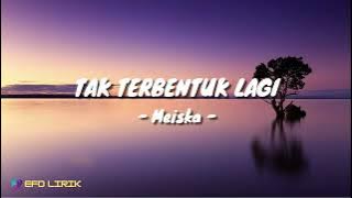 Tak Berbentuk Lagi - Meiska (Lirik Lagu)