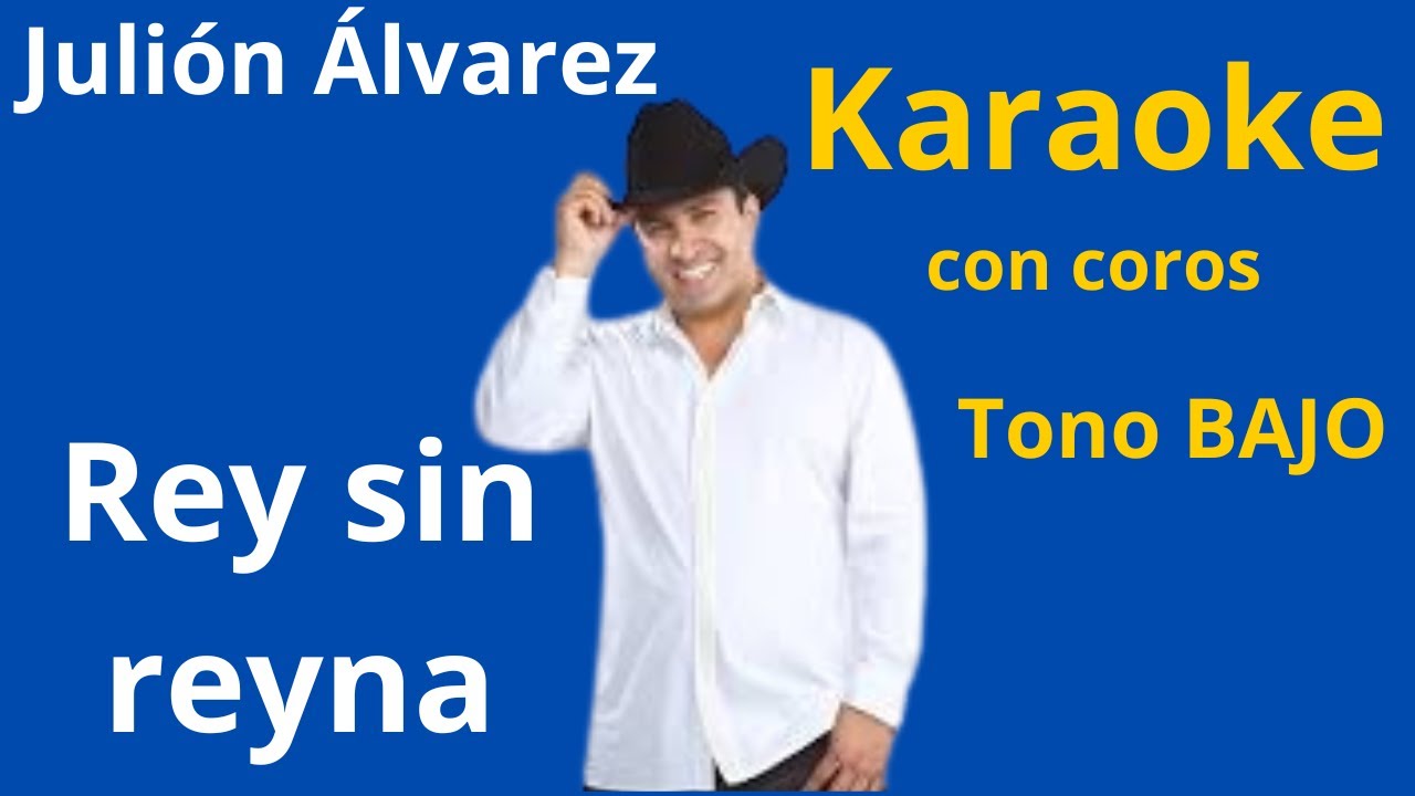 Rey sin Reyna - Julión Álvarez - Karaoke JSMF Con COROS Tono BAJO