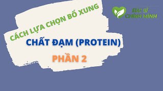 Phần 2 - Cách Lựa Chọn Bổ Xung Chất Đạm (Protein)  Cơ Thể | Bác Sĩ Chính Mình