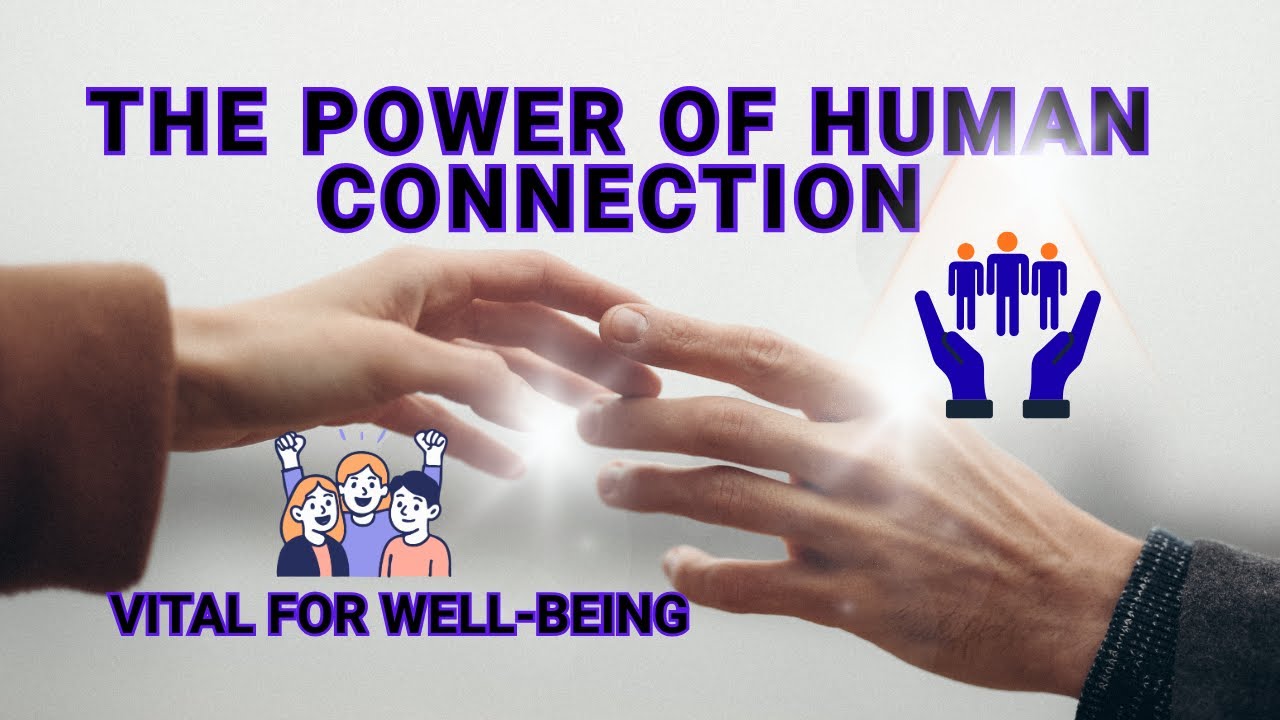 The Power Of Human Connection - Vital for Well-Being